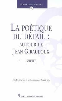 Cahiers Jean Giraudoux, n° 33. La poétique du détail : autour de Jean Giraudoux. 1