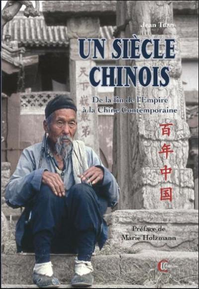 Un siècle chinois : de la fin de l'Empire à la Chine contemporaine