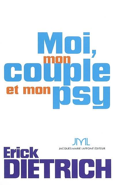 Moi, mon couple & mon psy : voir, décoder et comprendre les liens invisibles du couple