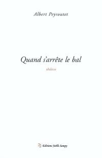 Quand s'arrête le bal : pièce en quatre actes