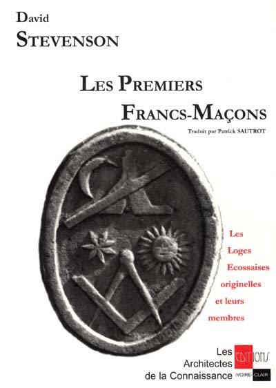 Les premiers francs-maçons : les loges écossaises originelles et leurs membres