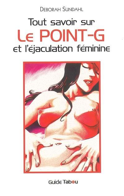 Tout savoir sur le point G et l'éjaculation féminine