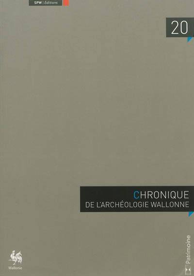 Chronique de l'archéologie wallonne, n° 20. 2013