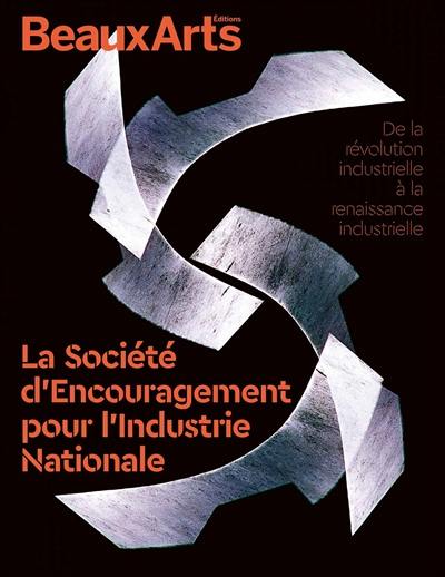 La Société d'encouragement pour l'industrie nationale : de la révolution industrielle à la renaissance industrielle