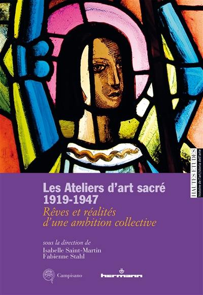 Les ateliers d'art sacré : 1919-1947 : rêves et réalités d'une ambition collective