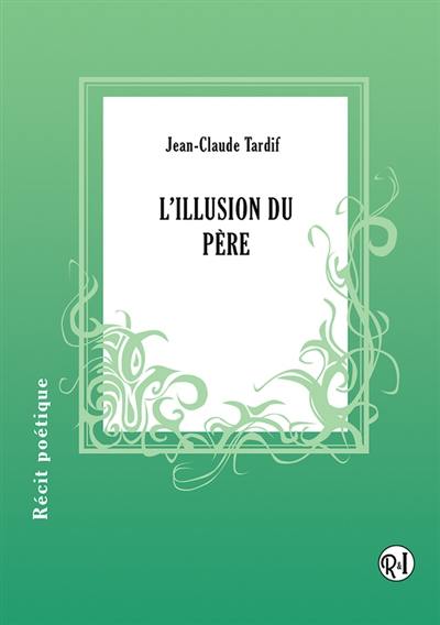 L'illusion du père ou La malle des Indes : récit poétique