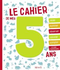 Le cahier de mes 5 ans : activités et découvertes