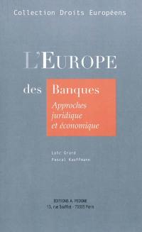 L'Europe des banques : approches juridique et économique : concurrence, réglementation, marché unique