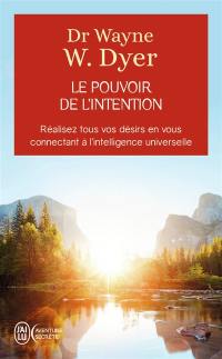 Le pouvoir de l'intention : apprendre à co-créer le monde à votre façon : réalisez tous vos désirs en vous connectant à l'intelligence universelle