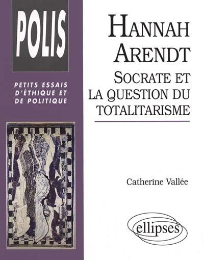 Hannah Arendt : Socrate et la question du totalitarisme