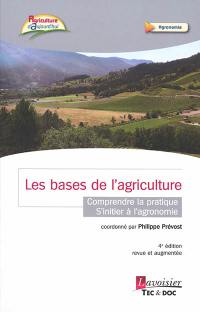 Les bases de l'agriculture : comprendre la pratique, s'initier à l'agronomie