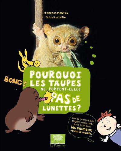 Pourquoi les taupes ne portent-elles pas de lunettes ?