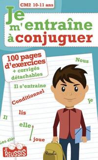 Je m'entraîne à conjuguer CM2, 10-11 ans