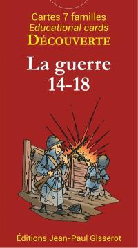 La guerre 14-18 : 42 cartes pour découvrir la guerre 14-18 en famille. La guerre 14-18 : 42 cards to discover World War I