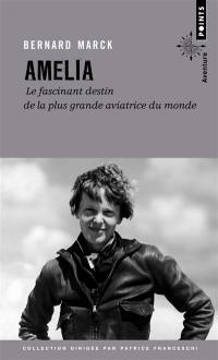 Amelia : le fascinant destin de la plus grande aviatrice du monde