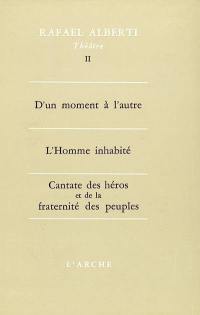 Théâtre. Vol. 2. D'un moment à l'autre. L'Homme inhabité. Cantate des héros et de la fraternité des peuples