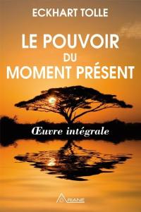 Le pouvoir du moment présent : oeuvre intégrale