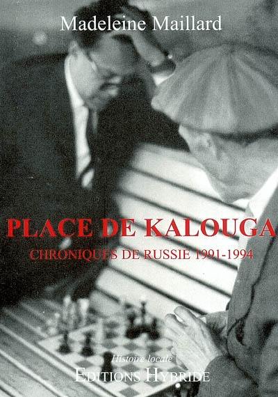 Place de Kalouga : chroniques de Russie, 1991-1994