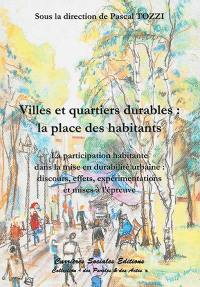 Villes et quartiers durables : la place des habitants : la participation habitante dans la mise en durabilité urbaine, discours, effets, expérimentations et mises à l'épreuve