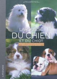 Larousse du chien et du chiot : races, comportements, soins