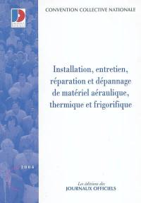 Installation, entretien, réparation et dépannage de matériel aéraulique, thermique et frigorifique : convention collective nationale du 21 janvier 1986 étendue par arrêté du 3 août 1987