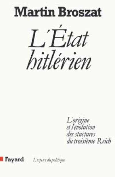 L'Etat hitlérien : l'origine et l'évolution des structures du Troisième Reich