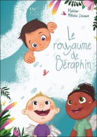 Le royaume de Séraphin : un conte merveilleux pour sourire à la vie : le royaume de Séraphin - albums illustrés pour enfants Vol. 1