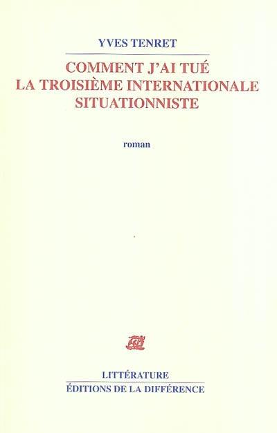 Comment j'ai tué la Troisième Internationale situationniste