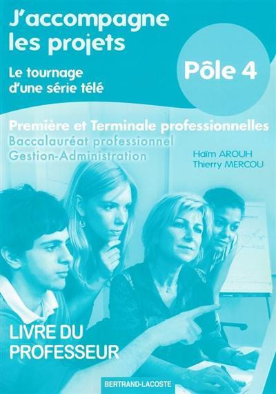 J'accompagne les projets, le tournage d'une série télé : baccalauréat professionnel gestion-administration, première et terminale professionnelles, pôle 4 : livre du professeur