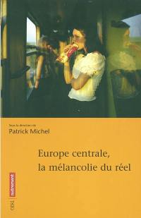 Europe centrale : la mélancolie du réel