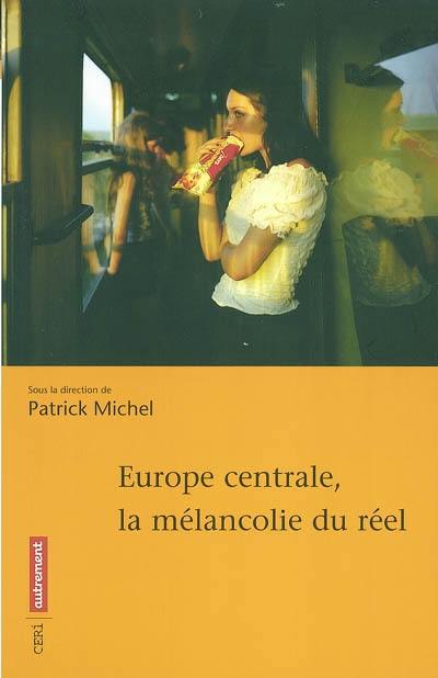 Europe centrale : la mélancolie du réel