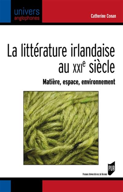 La littérature irlandaise au XXIe siècle : matière, espace, environnement