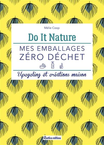 Mes emballages zéro déchet : upcycling et créations maison Mes emballages zéro déchet : upcycling et créations maison