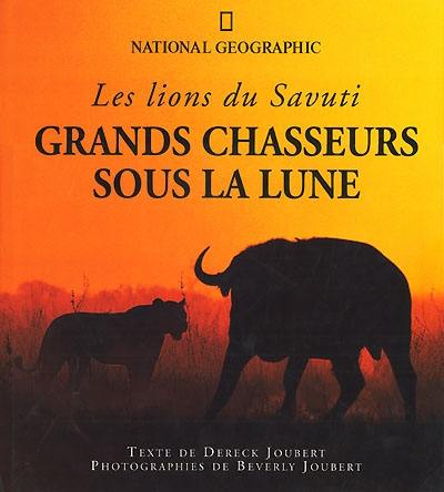 Grands chasseurs sous la lune : les lions du Savuti