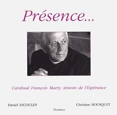 Présence... : cardinal François Marty, témoin de l'espérance