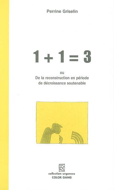 1 + 1 = 3 ou la reconstruction en période de décroissance soutenable