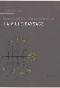 La ville-paysage : Rudolf Schwarz et la dissolution des villes