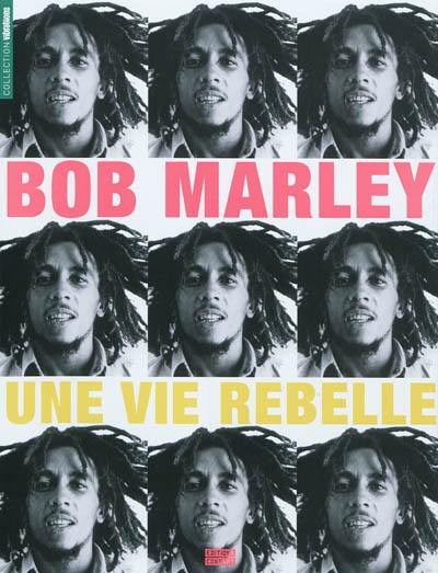 Bob Marley : une vie rebelle