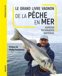 Le grand livre Vagnon de la pêche en mer : espèces, techniques, matériel