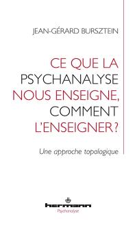 Ce que la psychanalyse nous enseigne, comment l'enseigner ? : une approche topologique