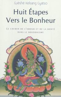 Huit étapes vers le bonheur : le chemin de l'amour et de la bonté dans le bouddhisme