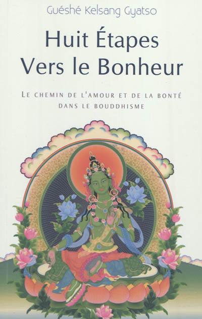 Huit étapes vers le bonheur : le chemin de l'amour et de la bonté dans le bouddhisme