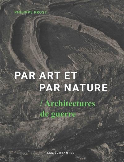 Par art et par nature : architectures de guerre