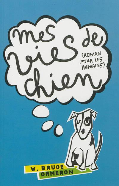 Mes vies de chien : roman pour les humains