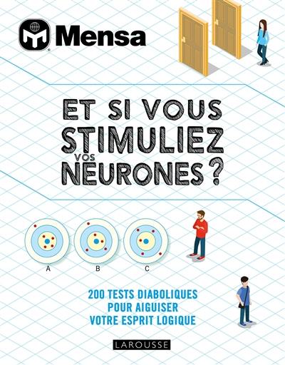 Et si vous stimuliez vos neurones ? : 200 tests diaboliques pour aiguiser votre esprit logique