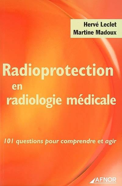 Radioprotection en radiologie médicale : 101 questions pour comprendre et agir