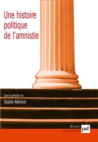 Une histoire politique de l'amnistie : étude d'histoire, d'anthropologie et de droit