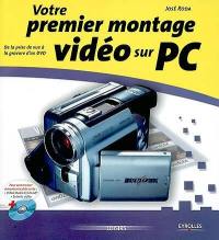 Votre premier montage vidéo sur PC : de la prise de vue à la gravure d'un DVD