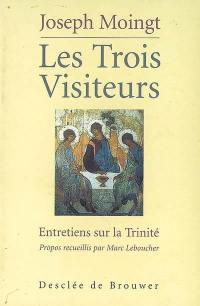 Les trois visiteurs : entretiens sur la Trinité