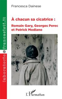 A chacun sa cicatrice : Romain Gary, Georges Perec et Patrick Modiano